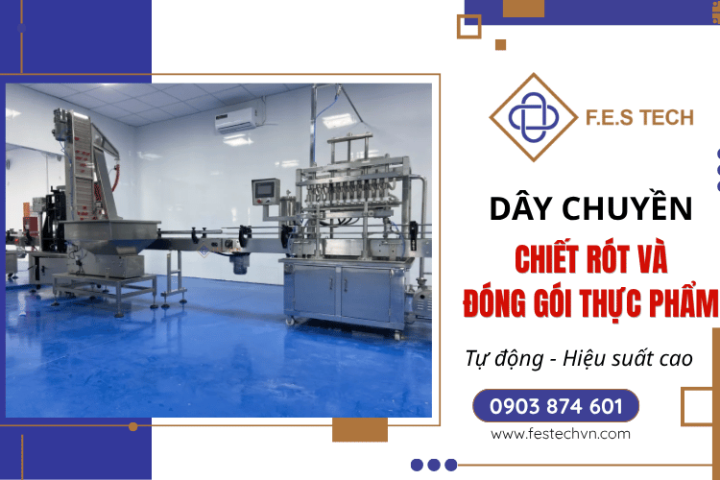 Dây chuyền chiết rót đóng gói thực phẩm tự động – Giải pháp tối ưu trong sản xuất